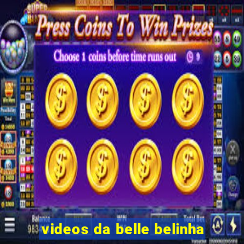 videos da belle belinha